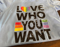 Love Who You Want T-Shirt - Pride (restock)