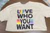 Love Who You Want T-Shirt - Pride (restock)