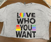 Love Who You Want T-Shirt - Pride (restock)