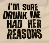 I'm Sure Drunk Me Had Her Reasons ( DTG ) 1 Week ETA