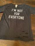 I'm Not For Everyone Distressed - DTG ( NEW STOCK)