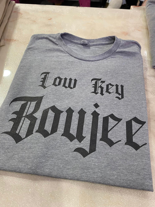 New - Low Key Boujee Tee - DTG