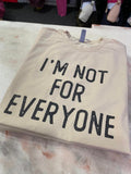 I'm Not For Everyone - DTG - More Colors