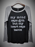 My Mind Says Gym My Heart Says Tacos