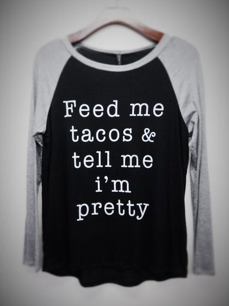 Feed Me Tacos & Tell Me I'm Pretty