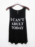 I Can't Adult Today Tank