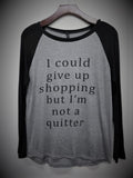 I could Give Up Shopping But I'm Not A Quitter