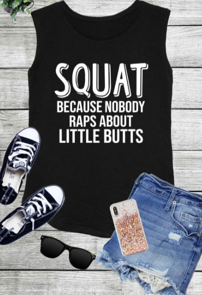 Squat because no one raps about Little Butts