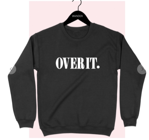 Over It.  Sweatshirt