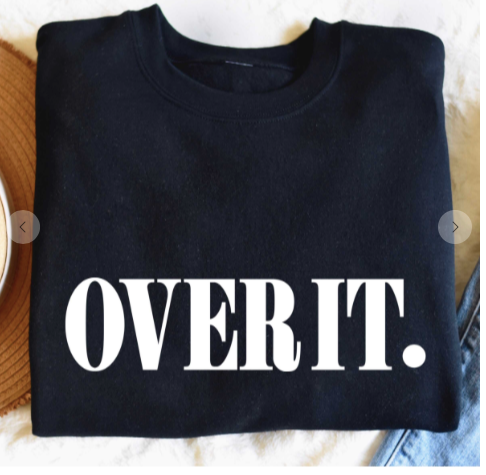 Over It.  Sweatshirt