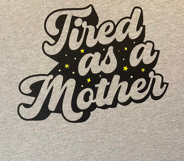 Tired As A Mother - DTG - UNSIEX