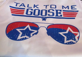 Talk To Me Goose - L/S Tee - DTG ( eta 2 weeks )
